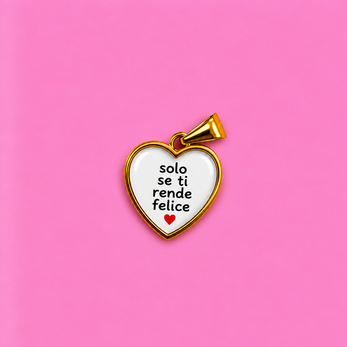 Ciondolo SOLO SE TI RENDE FELICE