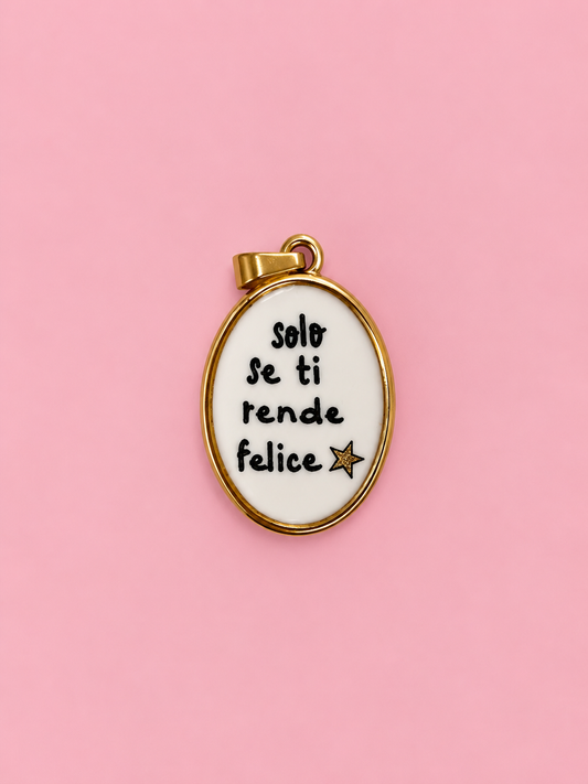 Ciondolo SOLO SE TI RENDE FELICE